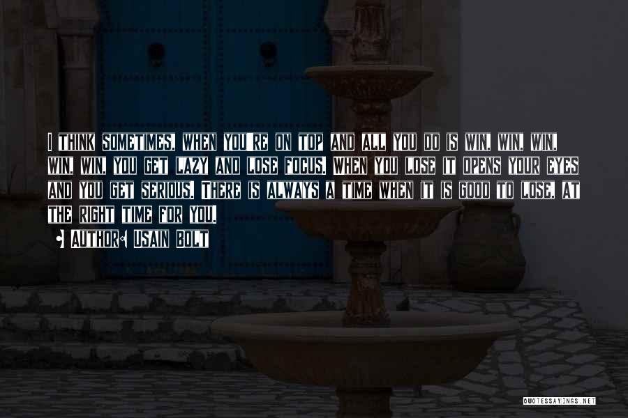 Usain Bolt Quotes: I Think Sometimes, When You're On Top And All You Do Is Win, Win, Win, Win, Win, You Get Lazy