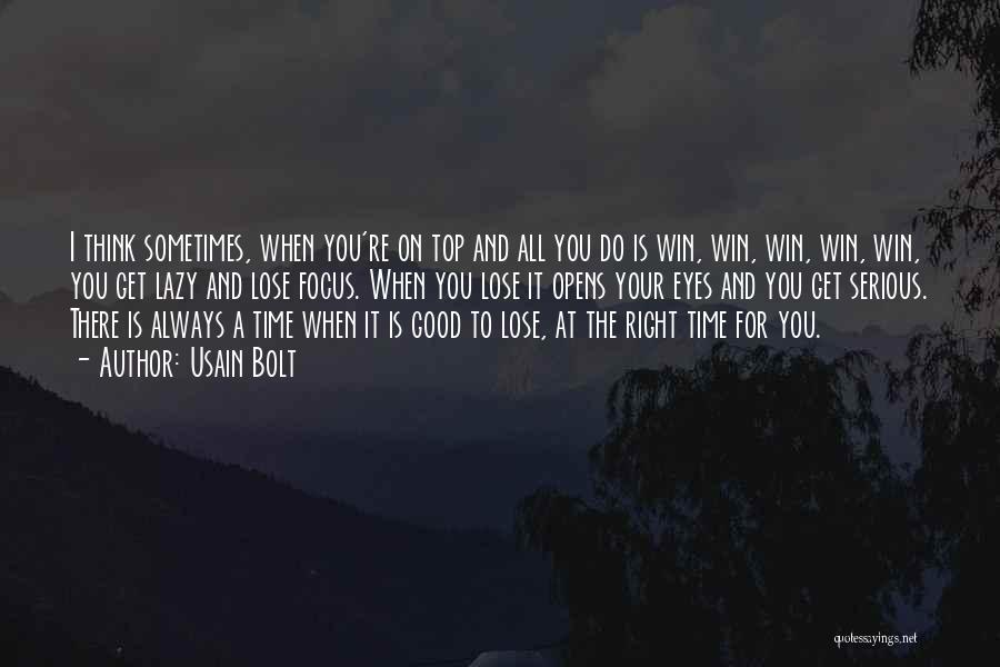 Usain Bolt Quotes: I Think Sometimes, When You're On Top And All You Do Is Win, Win, Win, Win, Win, You Get Lazy