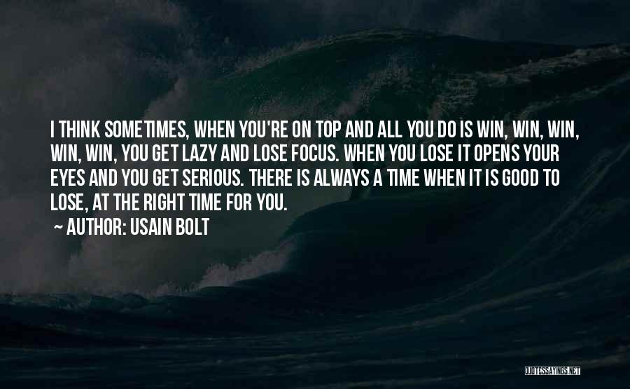 Usain Bolt Quotes: I Think Sometimes, When You're On Top And All You Do Is Win, Win, Win, Win, Win, You Get Lazy