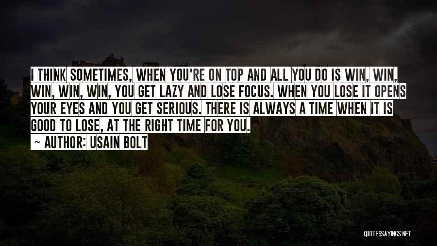 Usain Bolt Quotes: I Think Sometimes, When You're On Top And All You Do Is Win, Win, Win, Win, Win, You Get Lazy