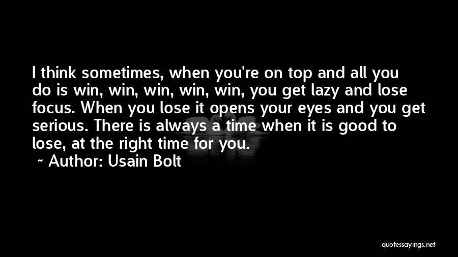 Usain Bolt Quotes: I Think Sometimes, When You're On Top And All You Do Is Win, Win, Win, Win, Win, You Get Lazy