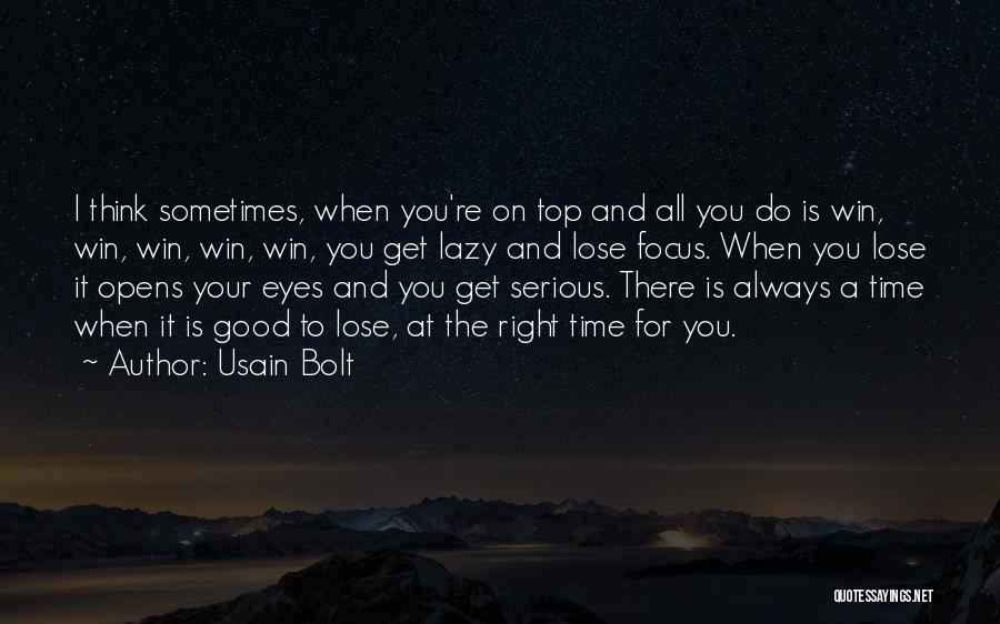 Usain Bolt Quotes: I Think Sometimes, When You're On Top And All You Do Is Win, Win, Win, Win, Win, You Get Lazy