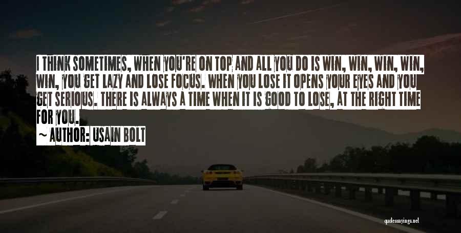 Usain Bolt Quotes: I Think Sometimes, When You're On Top And All You Do Is Win, Win, Win, Win, Win, You Get Lazy