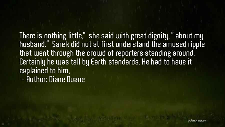 Diane Duane Quotes: There Is Nothing Little, She Said With Great Dignity, About My Husband. Sarek Did Not At First Understand The Amused