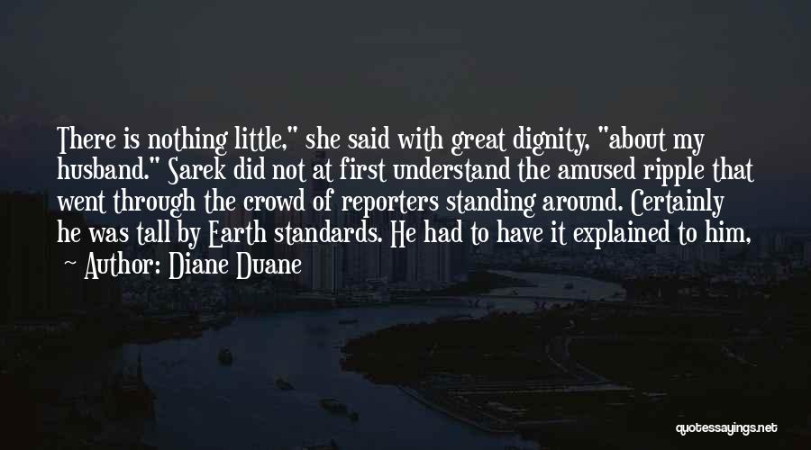 Diane Duane Quotes: There Is Nothing Little, She Said With Great Dignity, About My Husband. Sarek Did Not At First Understand The Amused