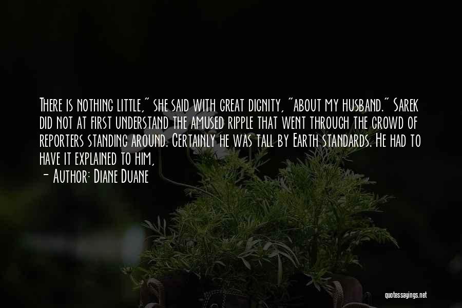 Diane Duane Quotes: There Is Nothing Little, She Said With Great Dignity, About My Husband. Sarek Did Not At First Understand The Amused