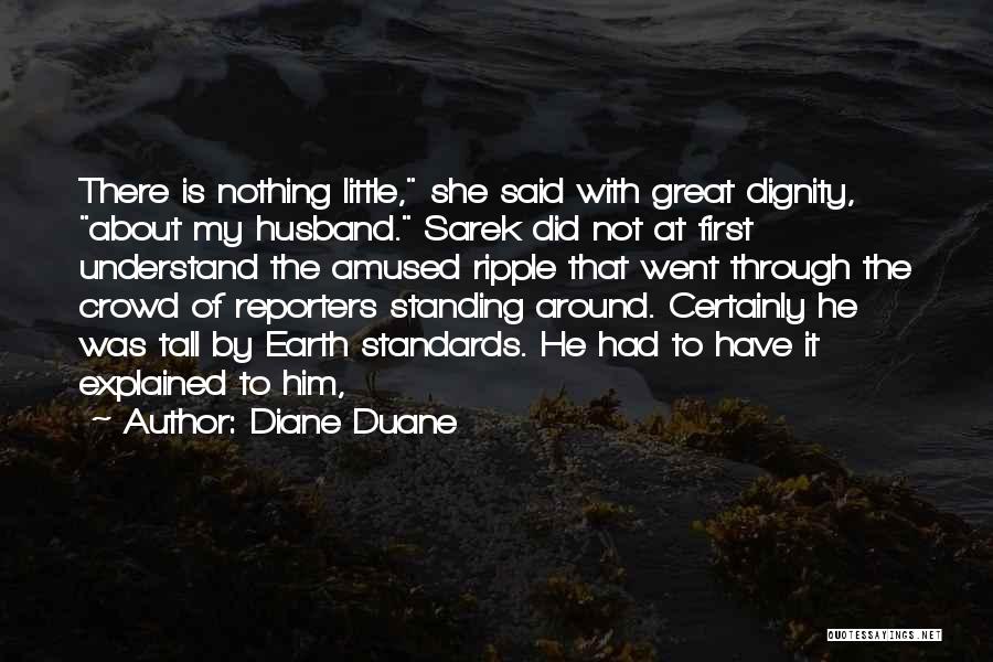 Diane Duane Quotes: There Is Nothing Little, She Said With Great Dignity, About My Husband. Sarek Did Not At First Understand The Amused