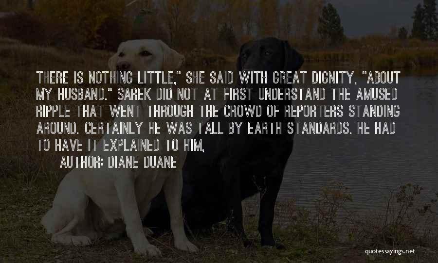 Diane Duane Quotes: There Is Nothing Little, She Said With Great Dignity, About My Husband. Sarek Did Not At First Understand The Amused