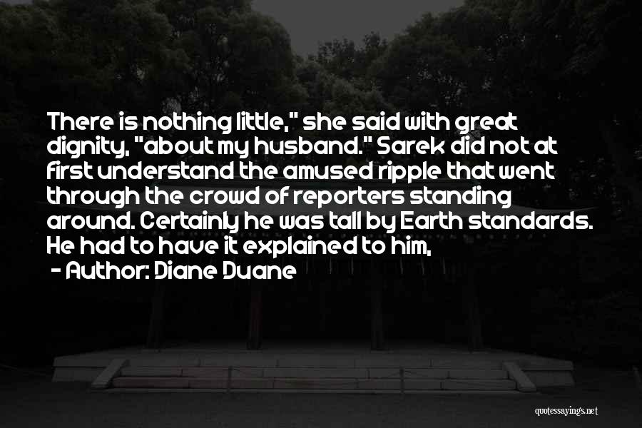 Diane Duane Quotes: There Is Nothing Little, She Said With Great Dignity, About My Husband. Sarek Did Not At First Understand The Amused