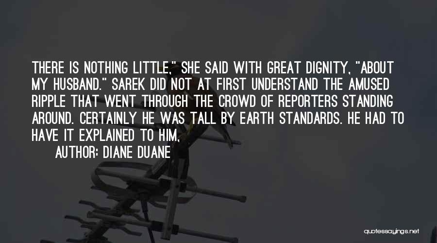 Diane Duane Quotes: There Is Nothing Little, She Said With Great Dignity, About My Husband. Sarek Did Not At First Understand The Amused
