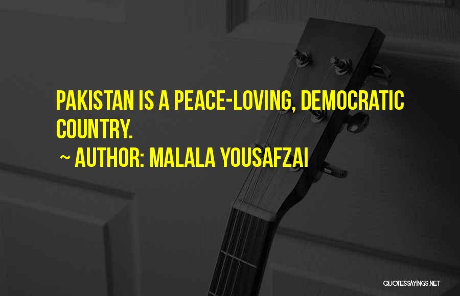Malala Yousafzai Quotes: Pakistan Is A Peace-loving, Democratic Country.