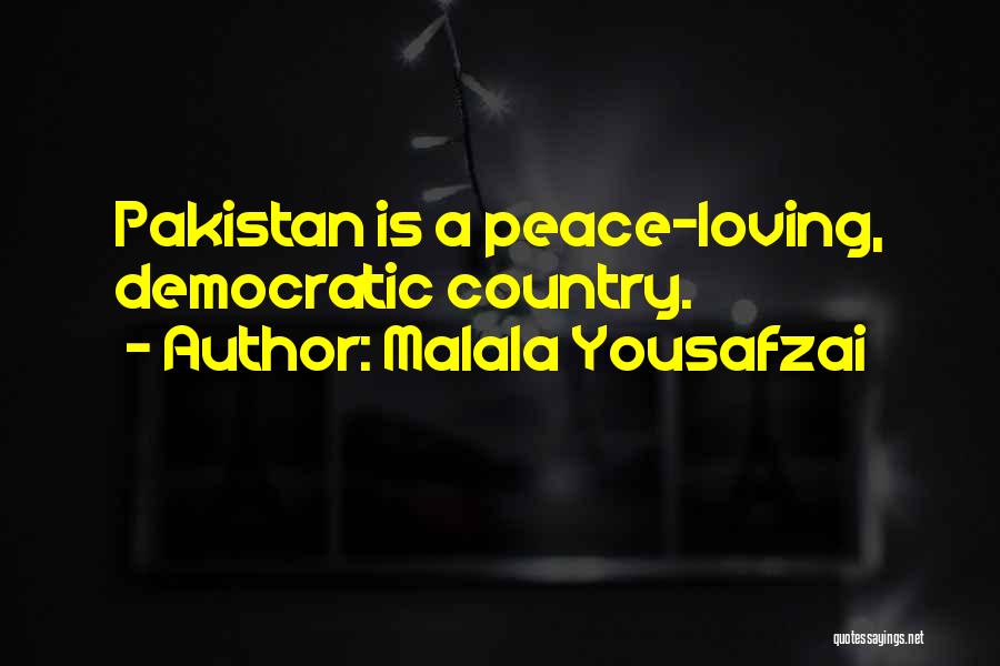 Malala Yousafzai Quotes: Pakistan Is A Peace-loving, Democratic Country.