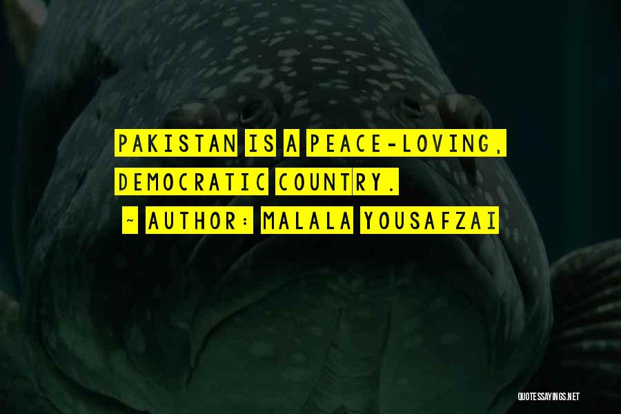 Malala Yousafzai Quotes: Pakistan Is A Peace-loving, Democratic Country.