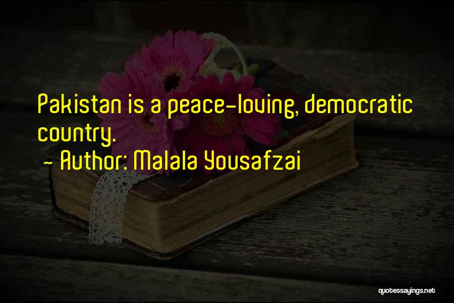 Malala Yousafzai Quotes: Pakistan Is A Peace-loving, Democratic Country.