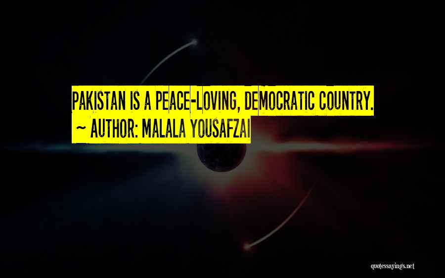 Malala Yousafzai Quotes: Pakistan Is A Peace-loving, Democratic Country.