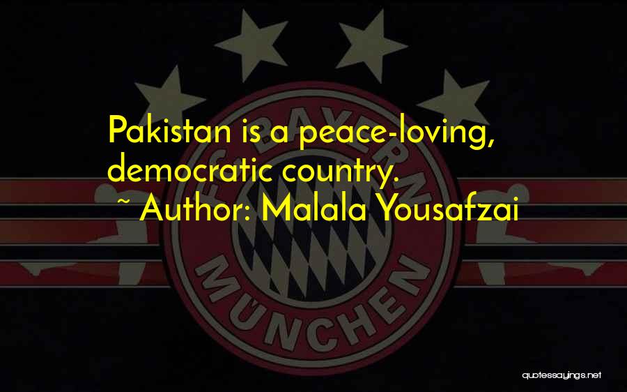 Malala Yousafzai Quotes: Pakistan Is A Peace-loving, Democratic Country.