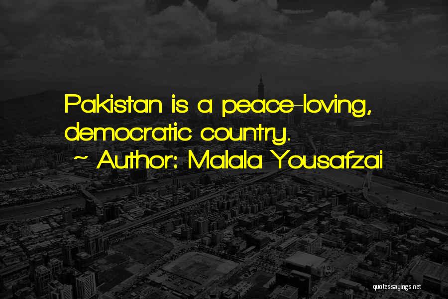 Malala Yousafzai Quotes: Pakistan Is A Peace-loving, Democratic Country.