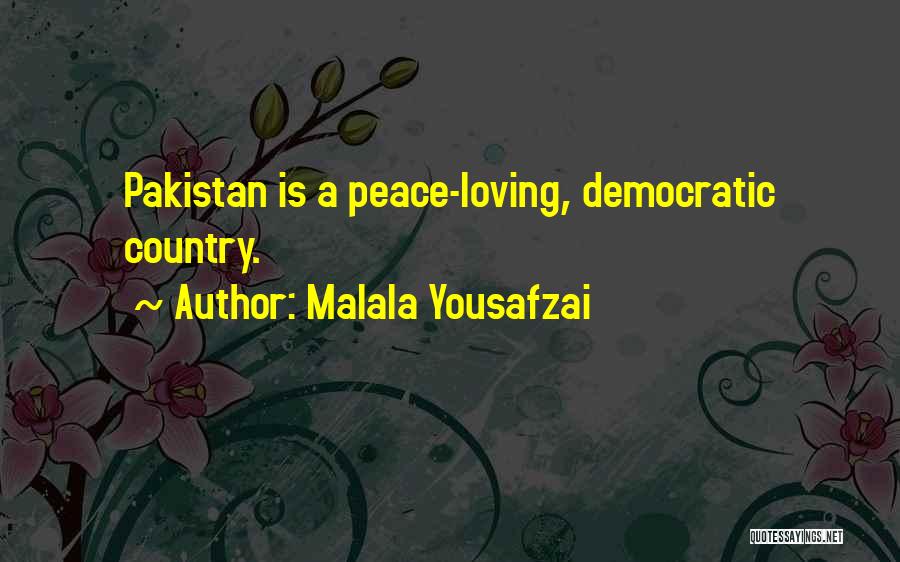 Malala Yousafzai Quotes: Pakistan Is A Peace-loving, Democratic Country.