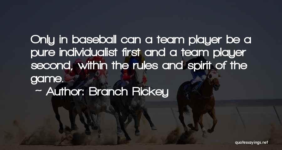 Branch Rickey Quotes: Only In Baseball Can A Team Player Be A Pure Individualist First And A Team Player Second, Within The Rules