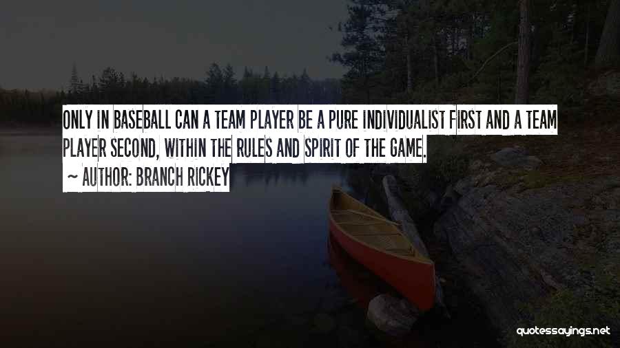 Branch Rickey Quotes: Only In Baseball Can A Team Player Be A Pure Individualist First And A Team Player Second, Within The Rules