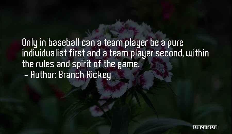 Branch Rickey Quotes: Only In Baseball Can A Team Player Be A Pure Individualist First And A Team Player Second, Within The Rules