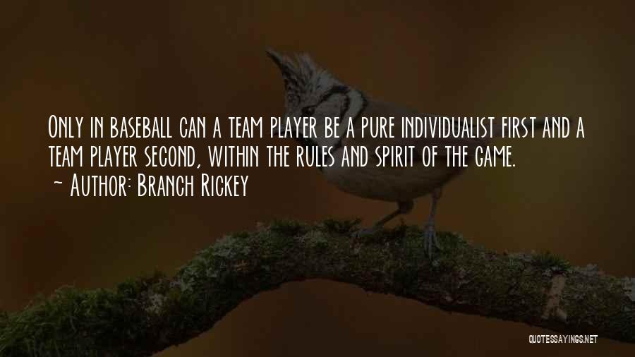 Branch Rickey Quotes: Only In Baseball Can A Team Player Be A Pure Individualist First And A Team Player Second, Within The Rules