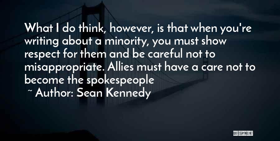 Sean Kennedy Quotes: What I Do Think, However, Is That When You're Writing About A Minority, You Must Show Respect For Them And