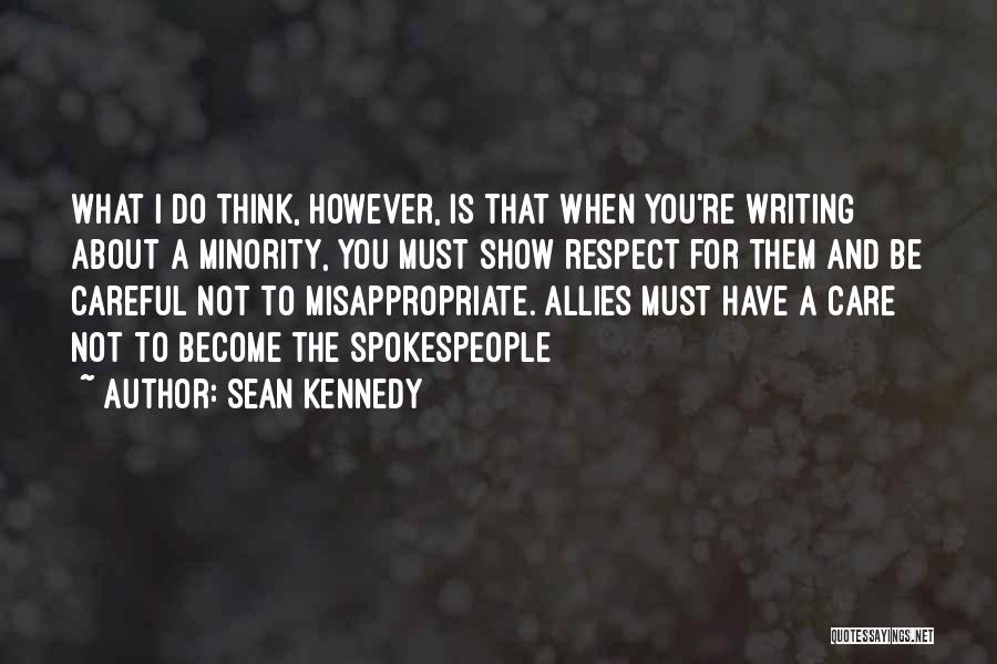 Sean Kennedy Quotes: What I Do Think, However, Is That When You're Writing About A Minority, You Must Show Respect For Them And