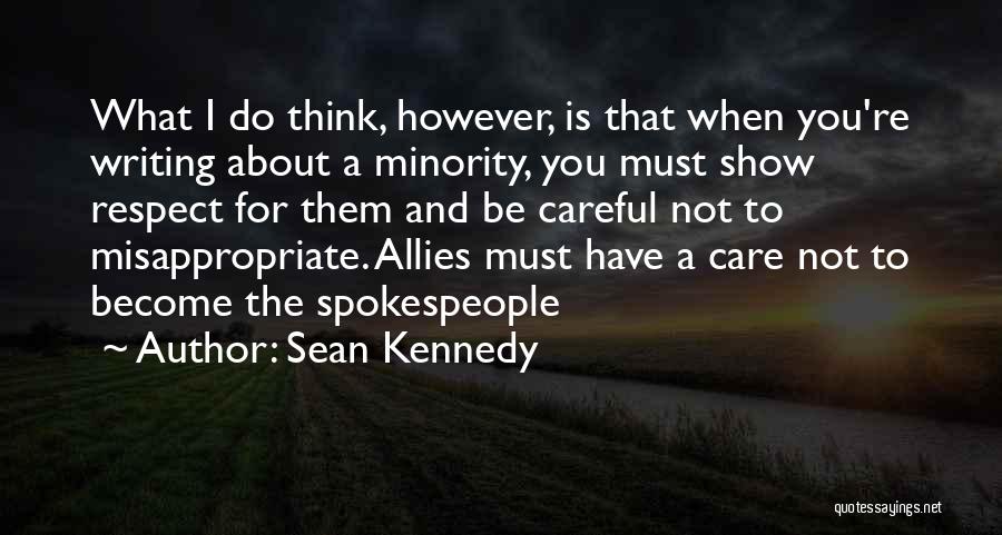 Sean Kennedy Quotes: What I Do Think, However, Is That When You're Writing About A Minority, You Must Show Respect For Them And