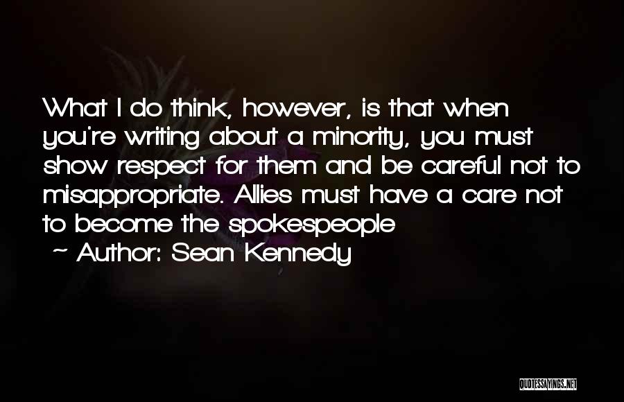 Sean Kennedy Quotes: What I Do Think, However, Is That When You're Writing About A Minority, You Must Show Respect For Them And