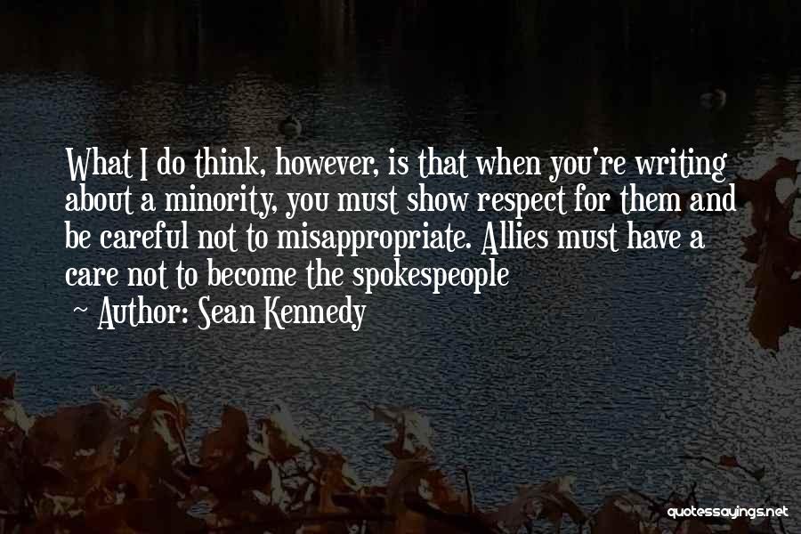 Sean Kennedy Quotes: What I Do Think, However, Is That When You're Writing About A Minority, You Must Show Respect For Them And
