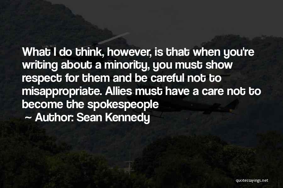Sean Kennedy Quotes: What I Do Think, However, Is That When You're Writing About A Minority, You Must Show Respect For Them And