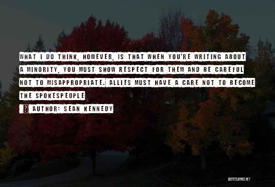 Sean Kennedy Quotes: What I Do Think, However, Is That When You're Writing About A Minority, You Must Show Respect For Them And