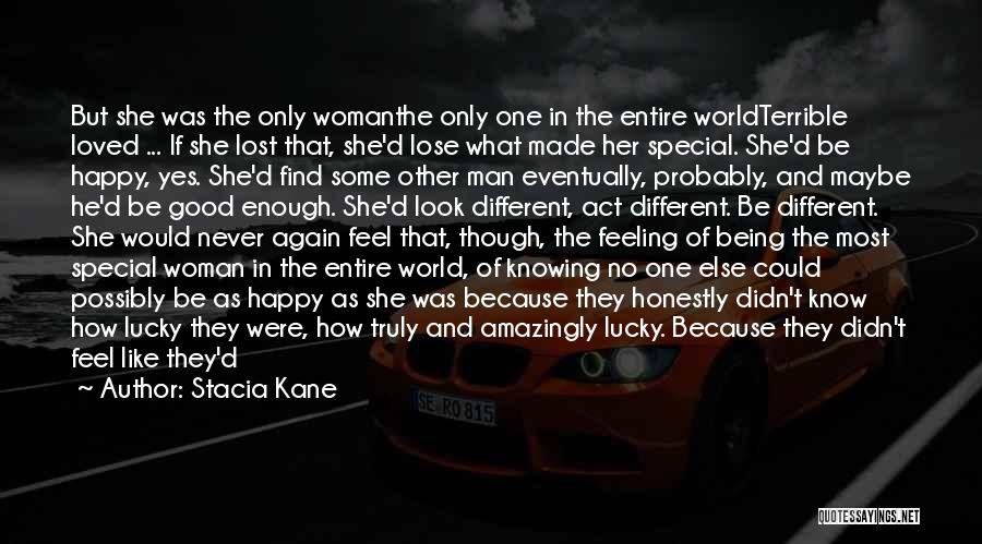 Stacia Kane Quotes: But She Was The Only Womanthe Only One In The Entire Worldterrible Loved ... If She Lost That, She'd Lose