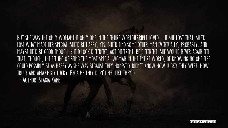 Stacia Kane Quotes: But She Was The Only Womanthe Only One In The Entire Worldterrible Loved ... If She Lost That, She'd Lose