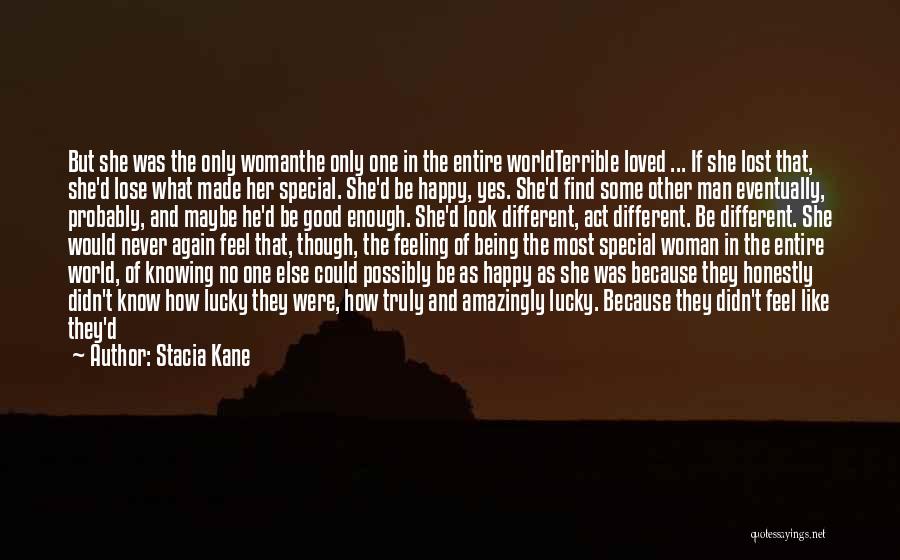 Stacia Kane Quotes: But She Was The Only Womanthe Only One In The Entire Worldterrible Loved ... If She Lost That, She'd Lose