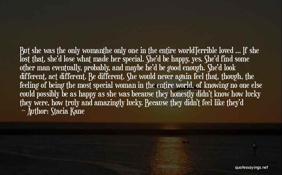 Stacia Kane Quotes: But She Was The Only Womanthe Only One In The Entire Worldterrible Loved ... If She Lost That, She'd Lose