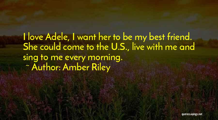 Amber Riley Quotes: I Love Adele, I Want Her To Be My Best Friend. She Could Come To The U.s., Live With Me