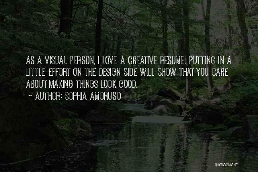 Sophia Amoruso Quotes: As A Visual Person, I Love A Creative Resume. Putting In A Little Effort On The Design Side Will Show