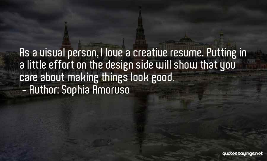 Sophia Amoruso Quotes: As A Visual Person, I Love A Creative Resume. Putting In A Little Effort On The Design Side Will Show