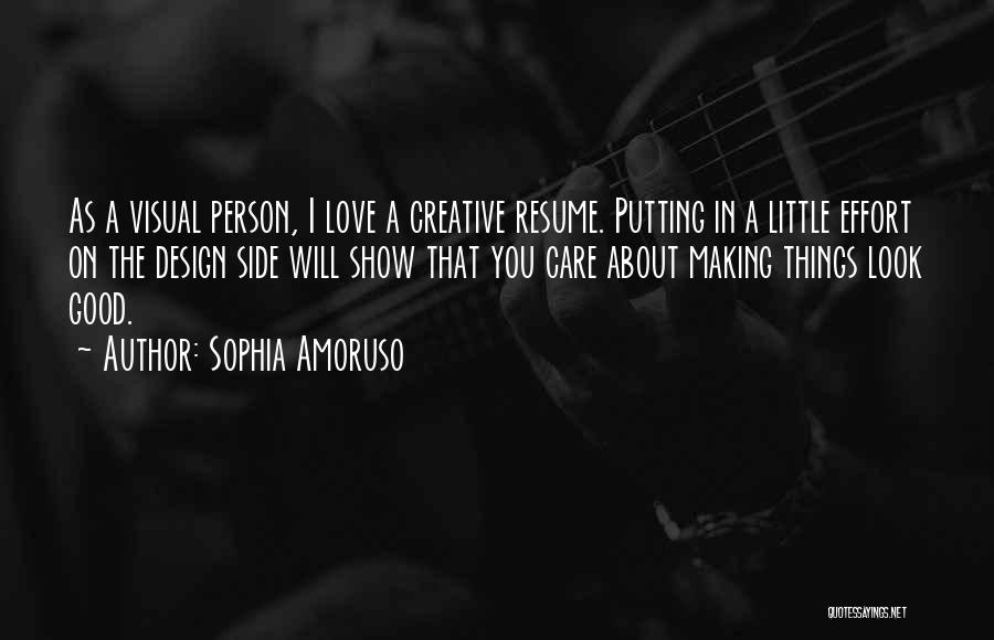 Sophia Amoruso Quotes: As A Visual Person, I Love A Creative Resume. Putting In A Little Effort On The Design Side Will Show