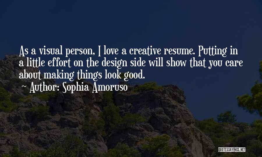 Sophia Amoruso Quotes: As A Visual Person, I Love A Creative Resume. Putting In A Little Effort On The Design Side Will Show