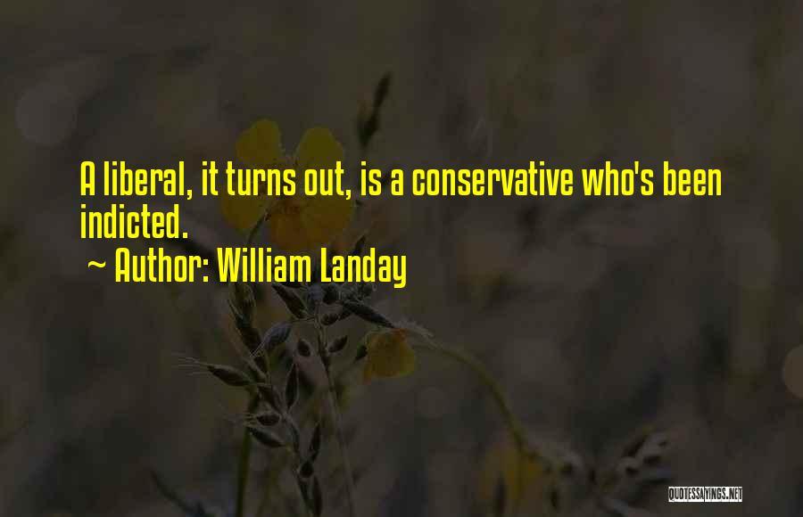William Landay Quotes: A Liberal, It Turns Out, Is A Conservative Who's Been Indicted.