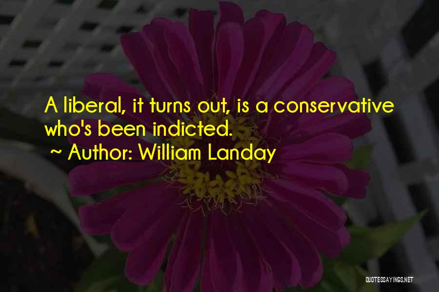William Landay Quotes: A Liberal, It Turns Out, Is A Conservative Who's Been Indicted.