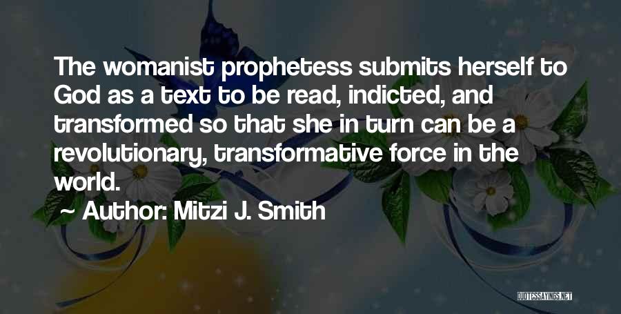 Mitzi J. Smith Quotes: The Womanist Prophetess Submits Herself To God As A Text To Be Read, Indicted, And Transformed So That She In
