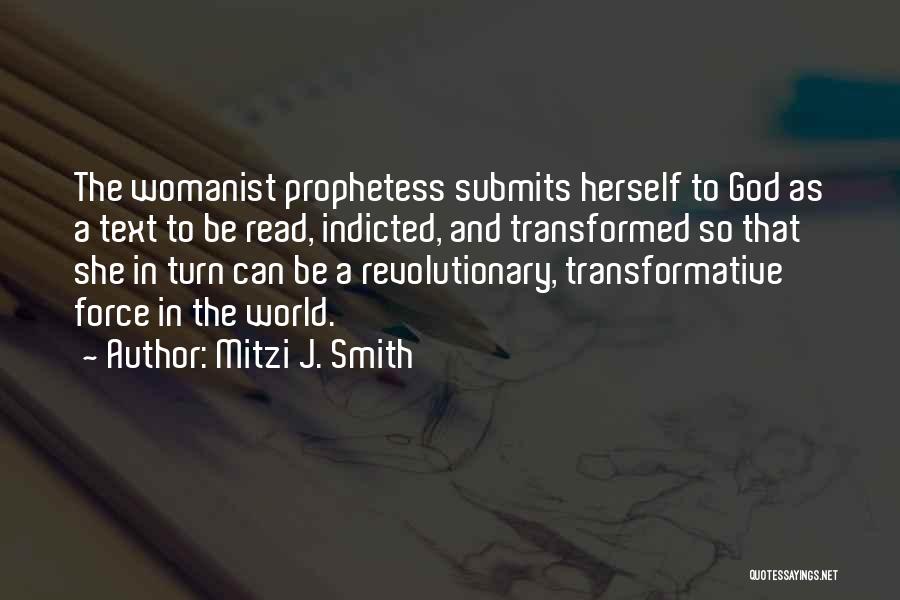 Mitzi J. Smith Quotes: The Womanist Prophetess Submits Herself To God As A Text To Be Read, Indicted, And Transformed So That She In