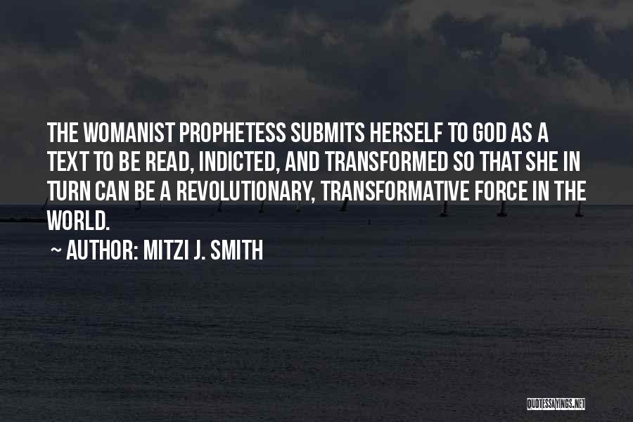 Mitzi J. Smith Quotes: The Womanist Prophetess Submits Herself To God As A Text To Be Read, Indicted, And Transformed So That She In