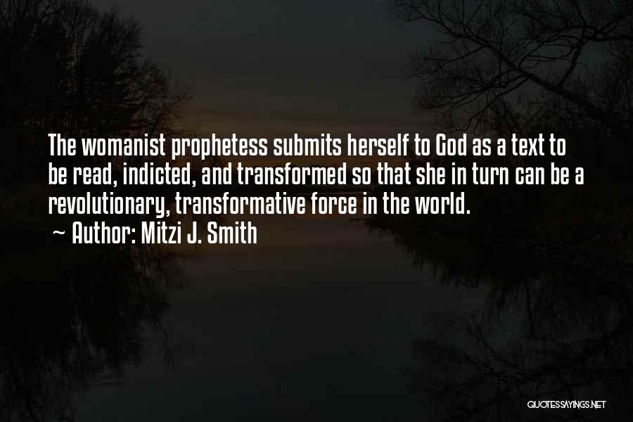 Mitzi J. Smith Quotes: The Womanist Prophetess Submits Herself To God As A Text To Be Read, Indicted, And Transformed So That She In