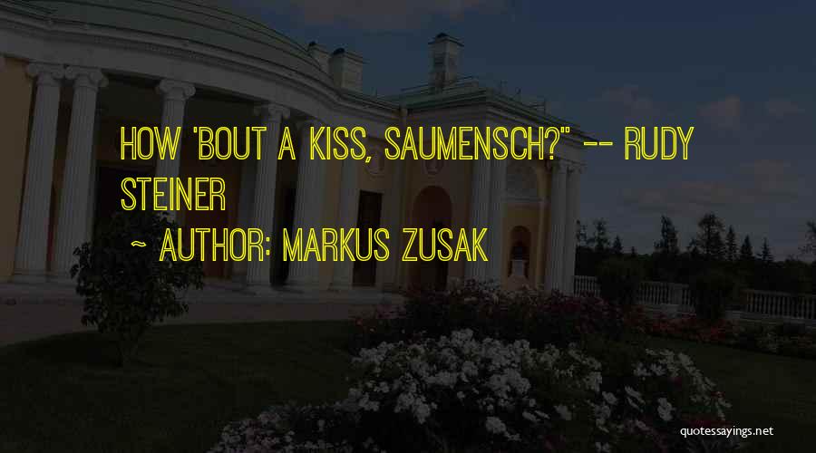 Markus Zusak Quotes: How 'bout A Kiss, Saumensch? -- Rudy Steiner