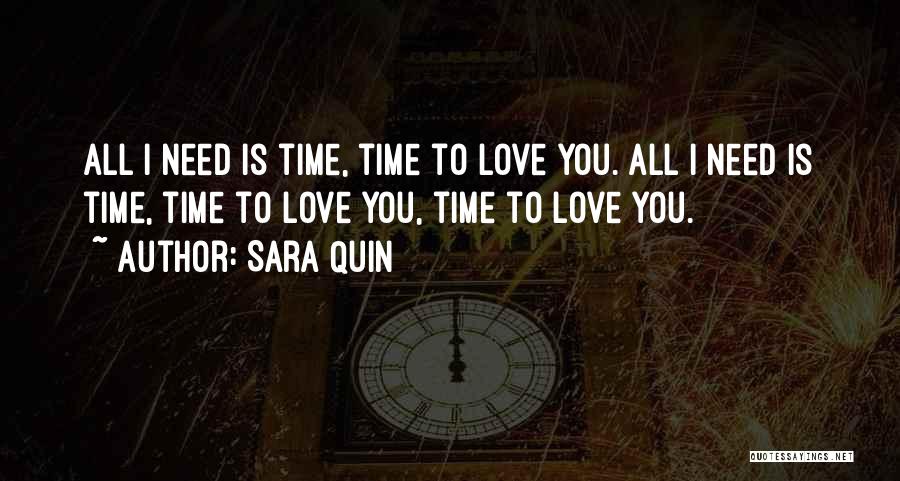 Sara Quin Quotes: All I Need Is Time, Time To Love You. All I Need Is Time, Time To Love You, Time To